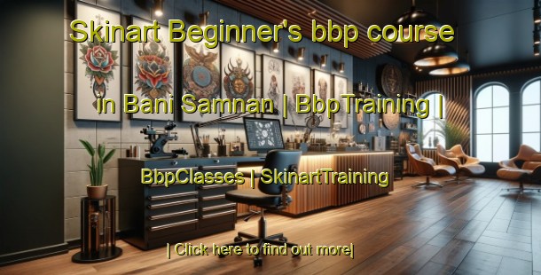 Skinart Beginner's bbp course in Bani Samnan | BbpTraining | BbpClasses | SkinartTraining-Yemen